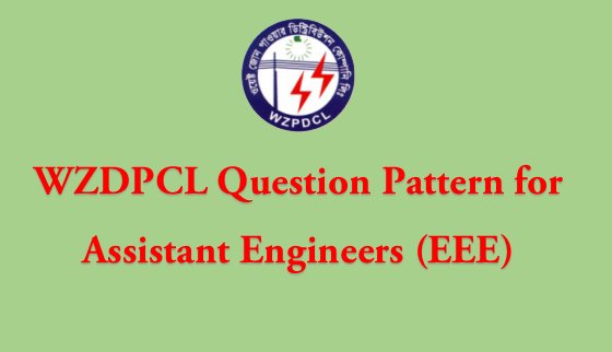 WZDPCL Job Question Pattern for Assistant (EEE) Engineers