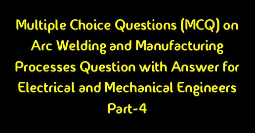 Multiple Choice Questions Mcq With Answer On Arc Welding Pdf Focus Carnival